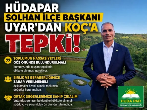 HÜDA PAR İLÇE BAŞKANI UYAR’DAN KOÇ’A TEPKİ